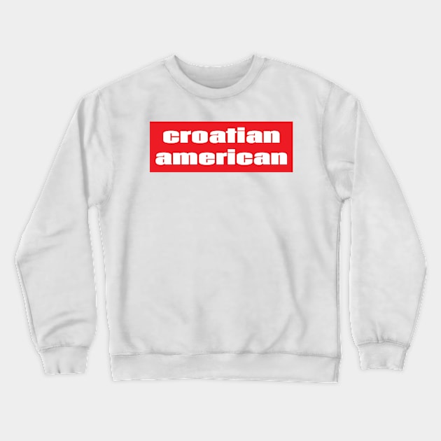 Croatian American Crewneck Sweatshirt by ProjectX23Red